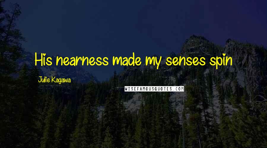 Julie Kagawa Quotes: His nearness made my senses spin