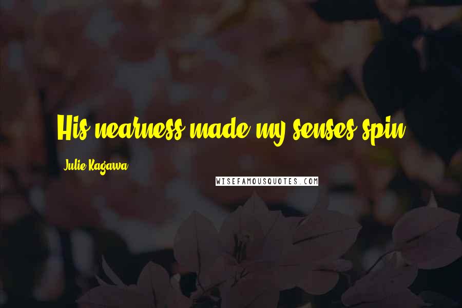 Julie Kagawa Quotes: His nearness made my senses spin