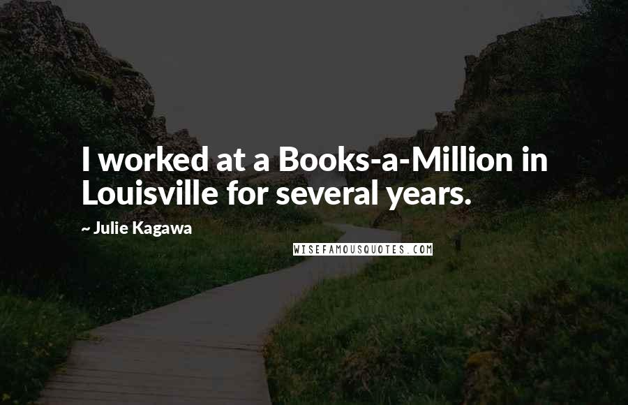 Julie Kagawa Quotes: I worked at a Books-a-Million in Louisville for several years.