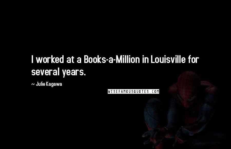 Julie Kagawa Quotes: I worked at a Books-a-Million in Louisville for several years.