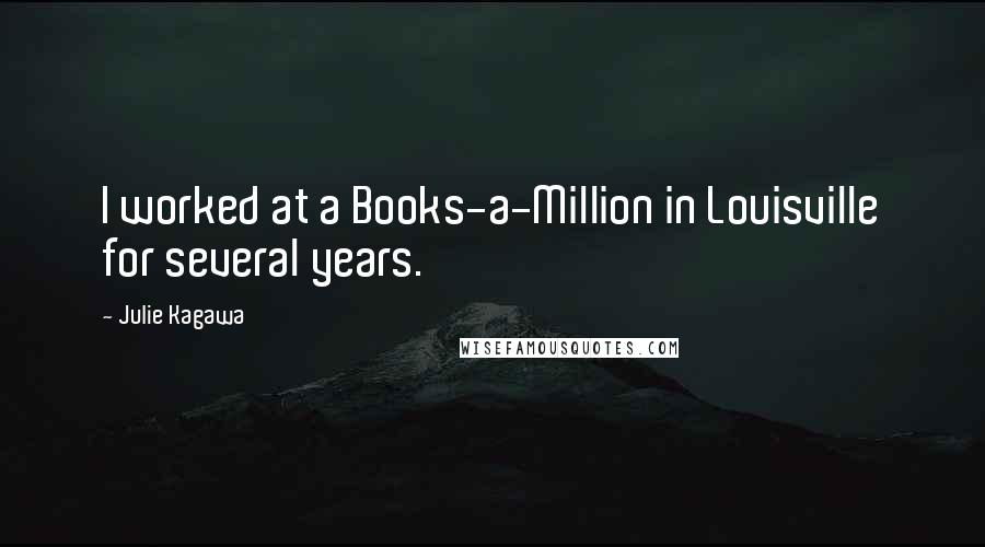 Julie Kagawa Quotes: I worked at a Books-a-Million in Louisville for several years.