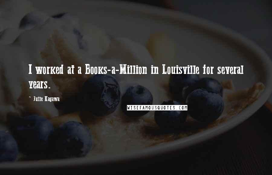 Julie Kagawa Quotes: I worked at a Books-a-Million in Louisville for several years.