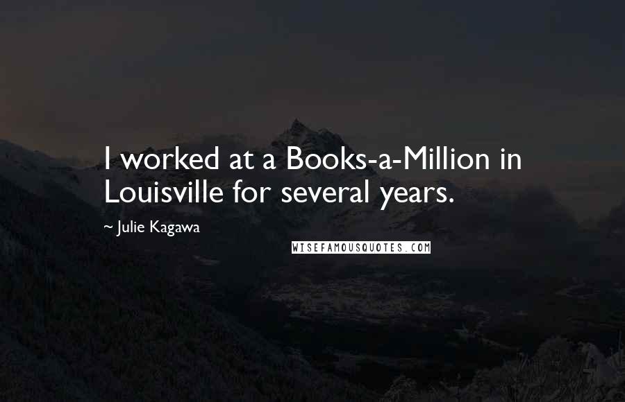 Julie Kagawa Quotes: I worked at a Books-a-Million in Louisville for several years.