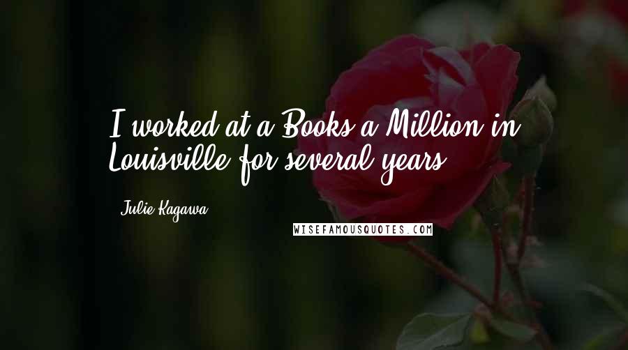 Julie Kagawa Quotes: I worked at a Books-a-Million in Louisville for several years.