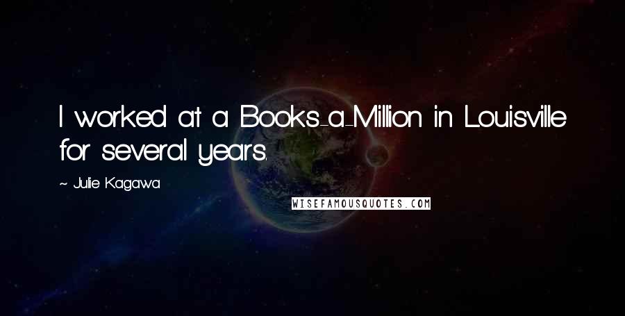 Julie Kagawa Quotes: I worked at a Books-a-Million in Louisville for several years.