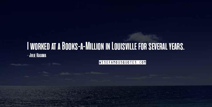 Julie Kagawa Quotes: I worked at a Books-a-Million in Louisville for several years.