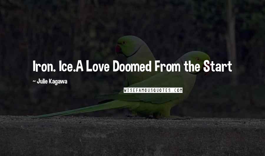 Julie Kagawa Quotes: Iron. Ice.A Love Doomed From the Start