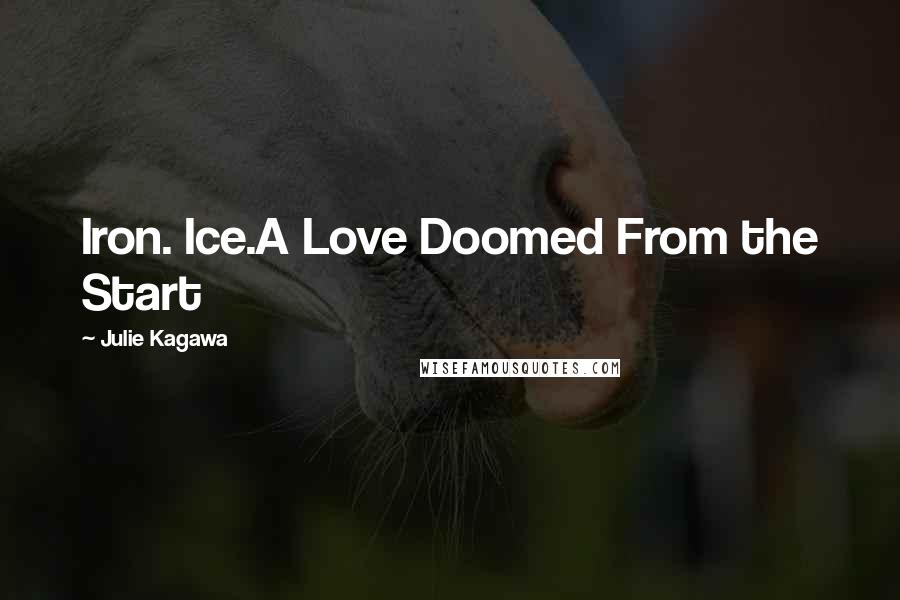 Julie Kagawa Quotes: Iron. Ice.A Love Doomed From the Start