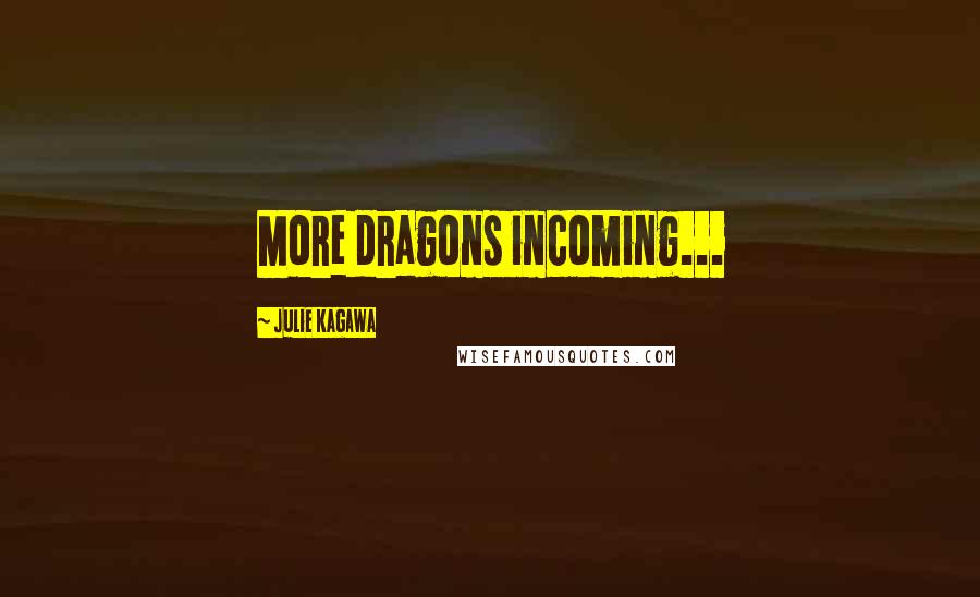 Julie Kagawa Quotes: More dragons incoming...