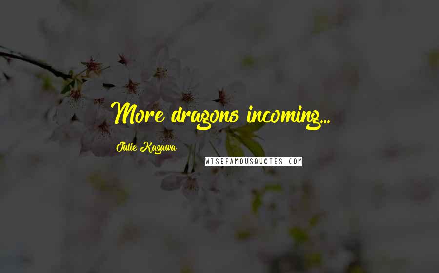 Julie Kagawa Quotes: More dragons incoming...