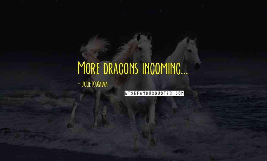 Julie Kagawa Quotes: More dragons incoming...