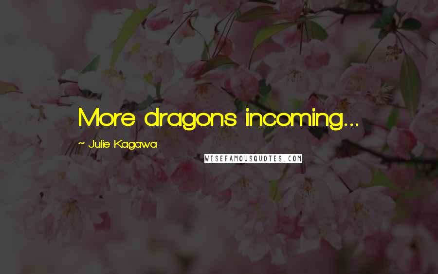 Julie Kagawa Quotes: More dragons incoming...