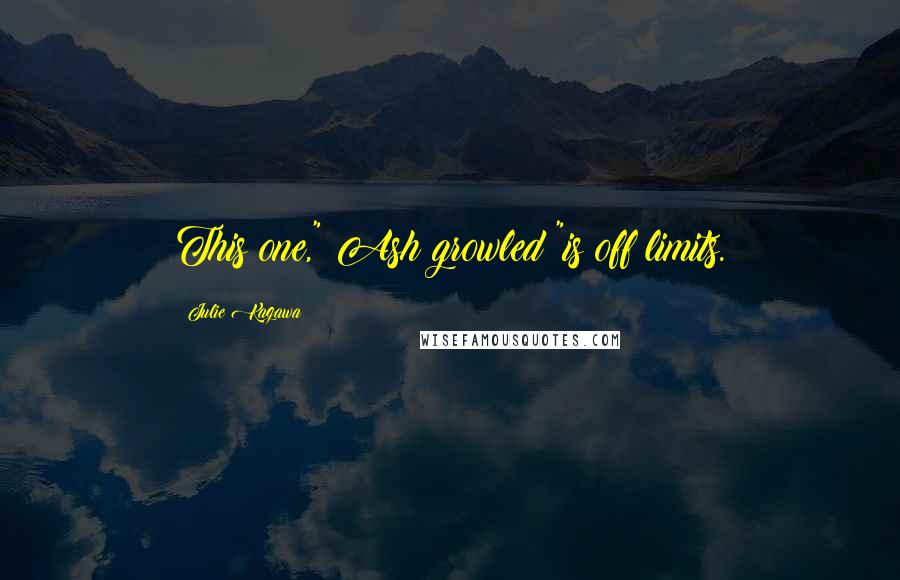 Julie Kagawa Quotes: This one," Ash growled "is off limits.