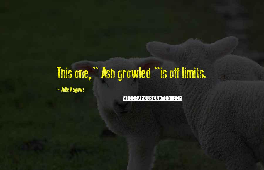 Julie Kagawa Quotes: This one," Ash growled "is off limits.