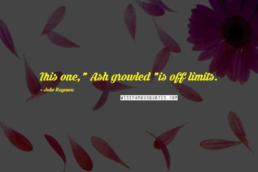 Julie Kagawa Quotes: This one," Ash growled "is off limits.