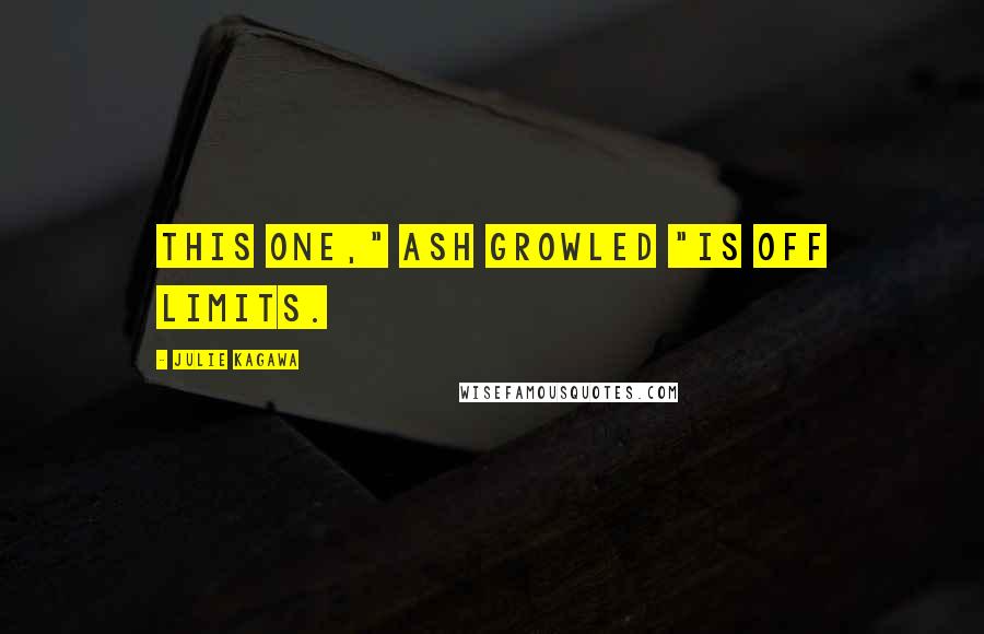 Julie Kagawa Quotes: This one," Ash growled "is off limits.