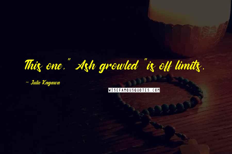 Julie Kagawa Quotes: This one," Ash growled "is off limits.