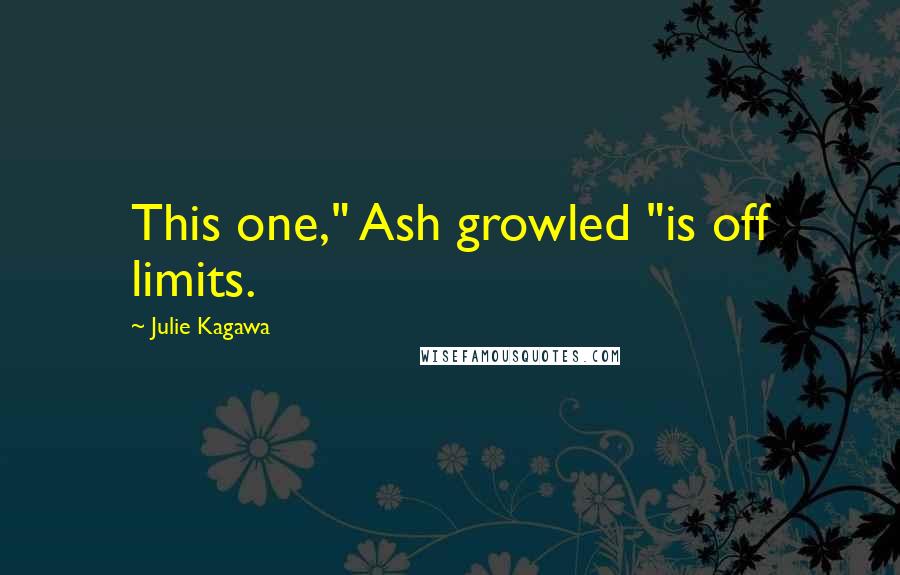 Julie Kagawa Quotes: This one," Ash growled "is off limits.