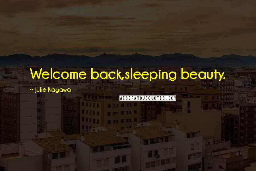 Julie Kagawa Quotes: Welcome back,sleeping beauty.