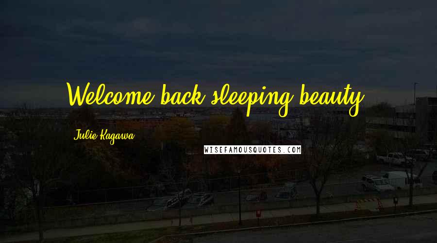 Julie Kagawa Quotes: Welcome back,sleeping beauty.