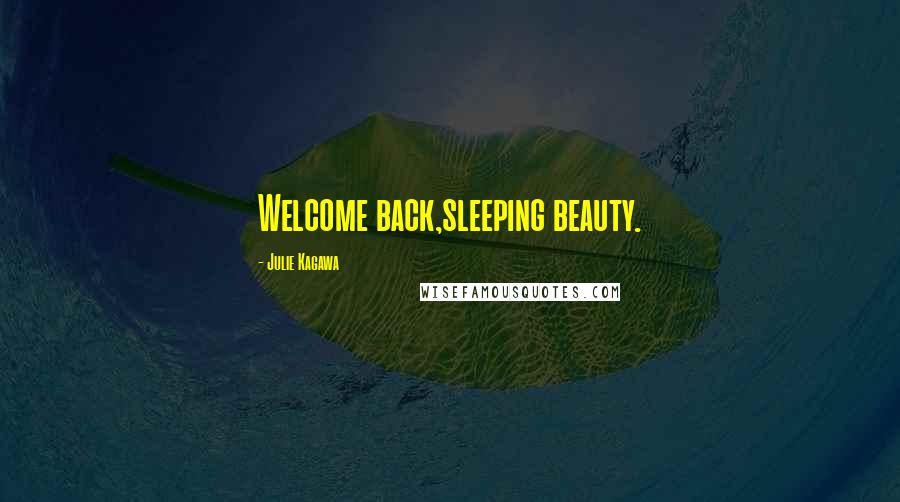 Julie Kagawa Quotes: Welcome back,sleeping beauty.