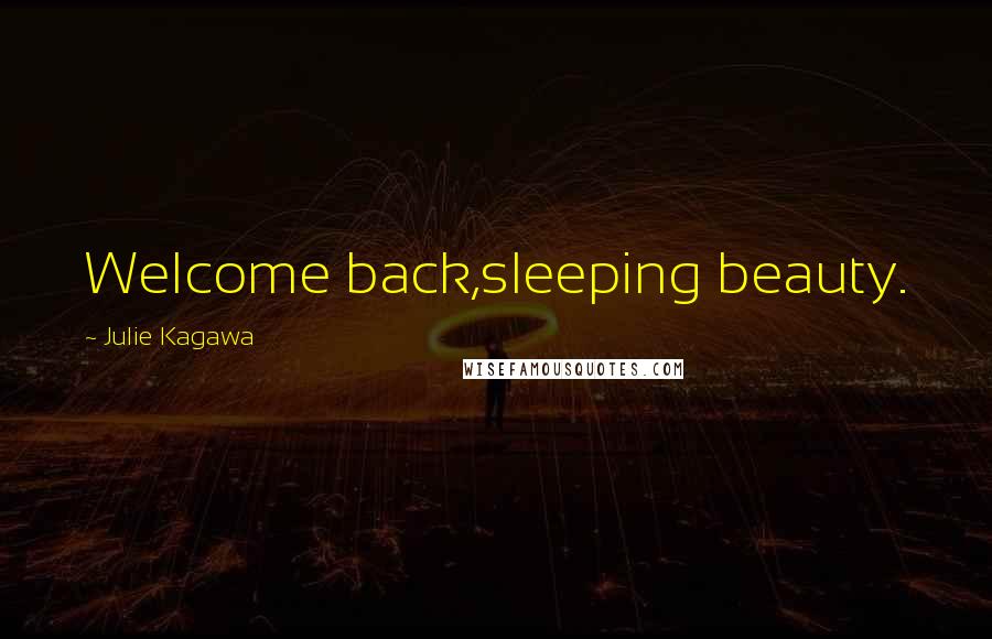 Julie Kagawa Quotes: Welcome back,sleeping beauty.