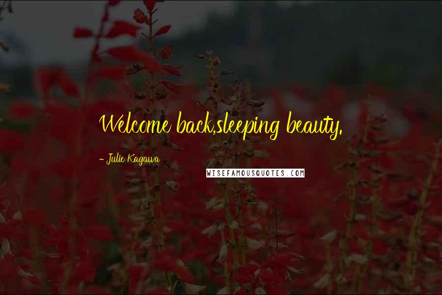 Julie Kagawa Quotes: Welcome back,sleeping beauty.