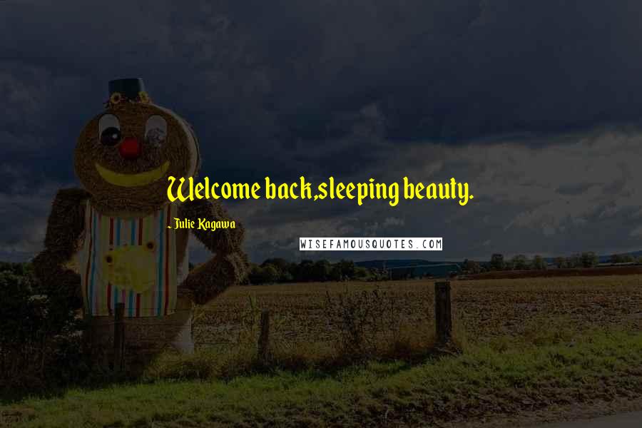 Julie Kagawa Quotes: Welcome back,sleeping beauty.