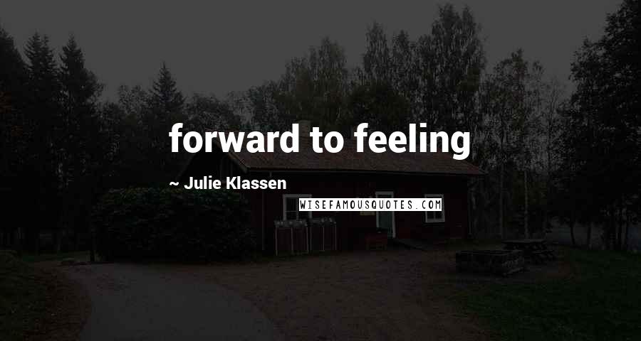 Julie Klassen Quotes: forward to feeling