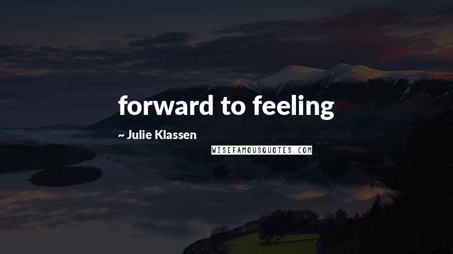 Julie Klassen Quotes: forward to feeling