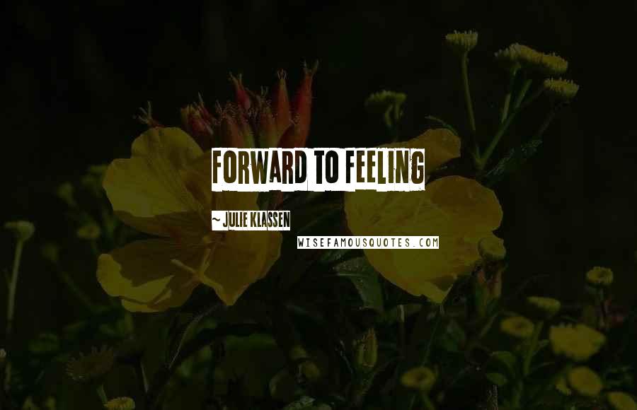Julie Klassen Quotes: forward to feeling