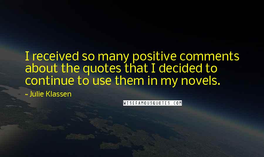 Julie Klassen Quotes: I received so many positive comments about the quotes that I decided to continue to use them in my novels.