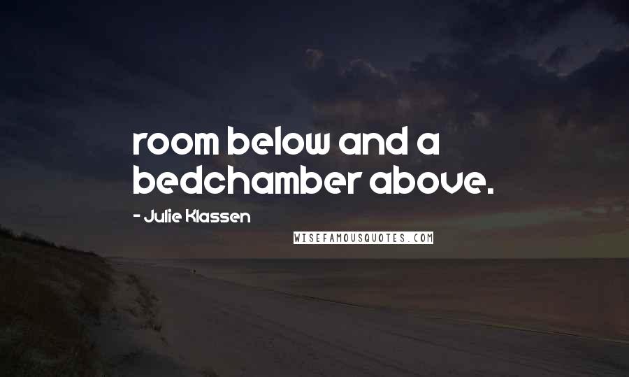 Julie Klassen Quotes: room below and a bedchamber above.