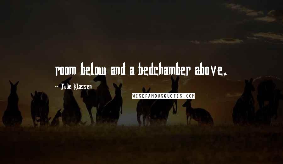 Julie Klassen Quotes: room below and a bedchamber above.