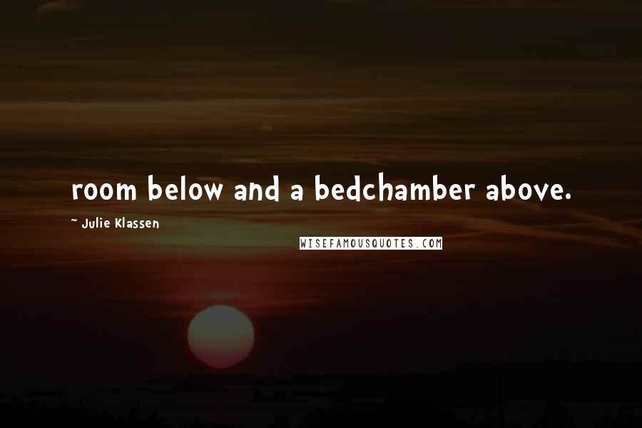 Julie Klassen Quotes: room below and a bedchamber above.