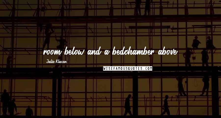 Julie Klassen Quotes: room below and a bedchamber above.