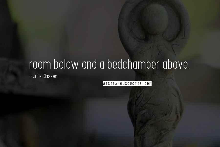 Julie Klassen Quotes: room below and a bedchamber above.