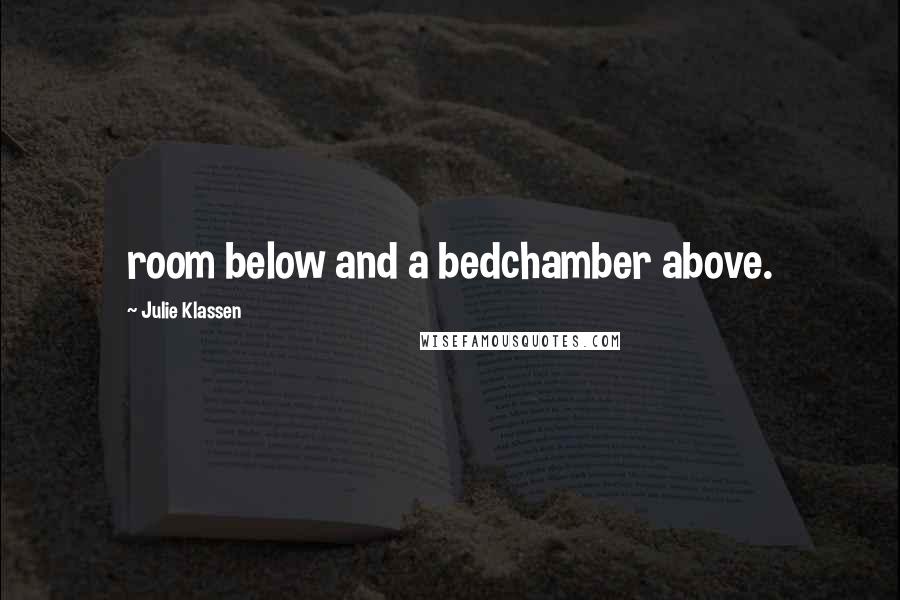 Julie Klassen Quotes: room below and a bedchamber above.