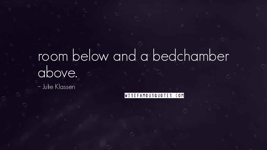 Julie Klassen Quotes: room below and a bedchamber above.