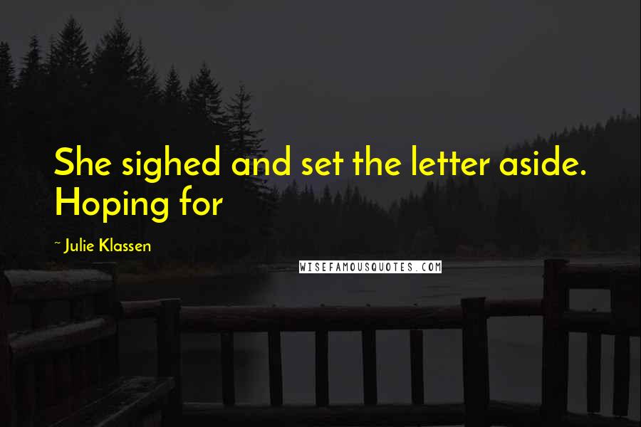 Julie Klassen Quotes: She sighed and set the letter aside. Hoping for