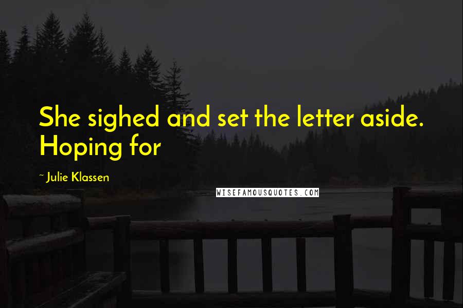 Julie Klassen Quotes: She sighed and set the letter aside. Hoping for