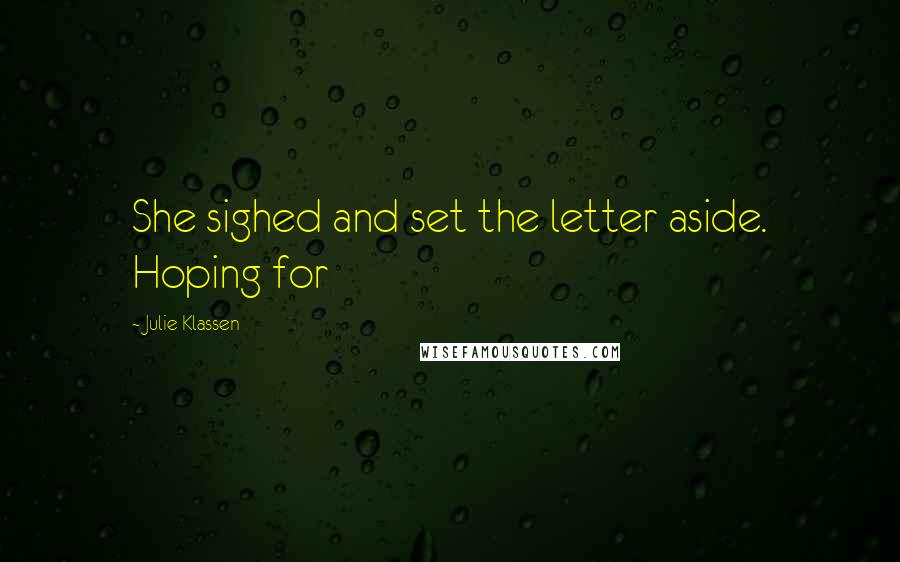 Julie Klassen Quotes: She sighed and set the letter aside. Hoping for