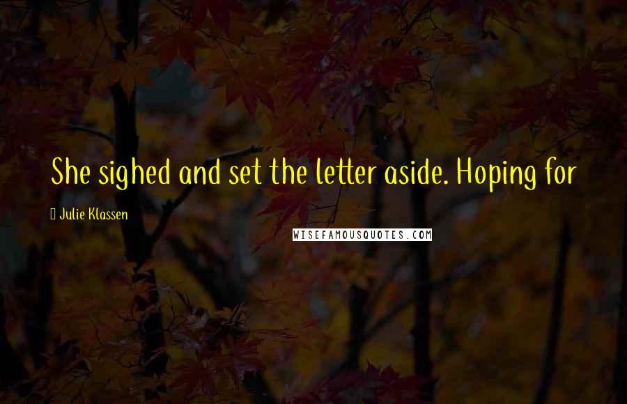 Julie Klassen Quotes: She sighed and set the letter aside. Hoping for