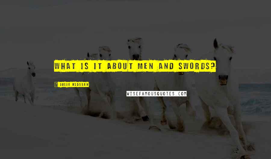 Julie Klassen Quotes: What is it about men and swords?