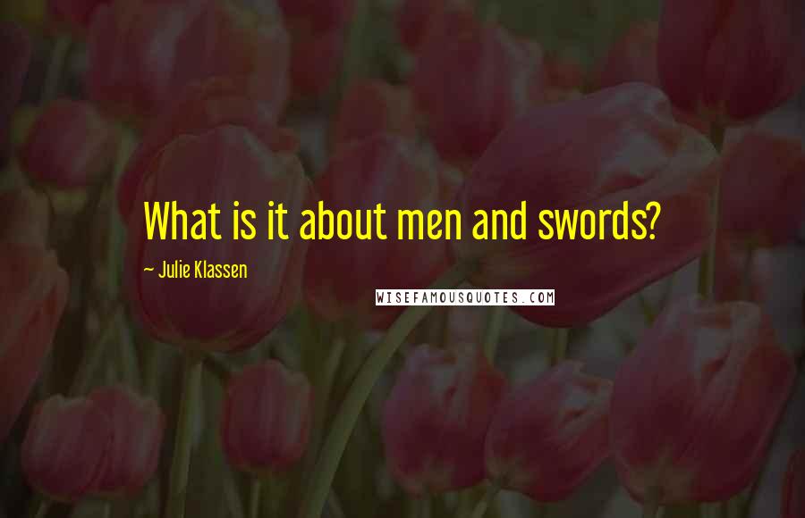 Julie Klassen Quotes: What is it about men and swords?
