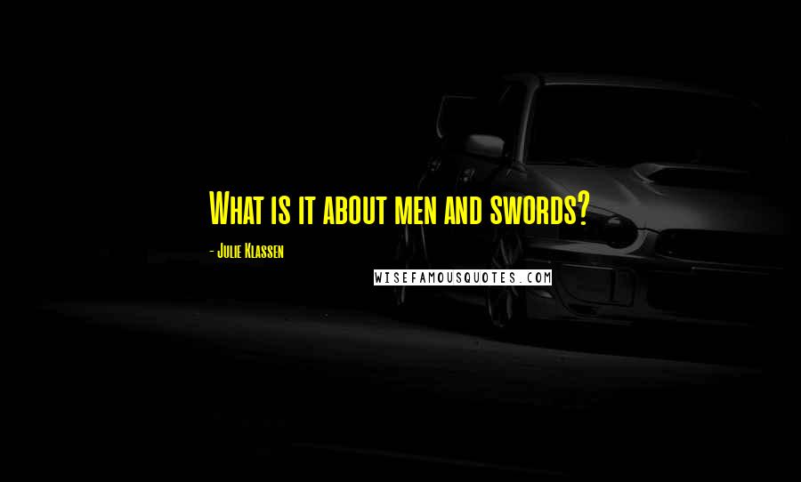 Julie Klassen Quotes: What is it about men and swords?