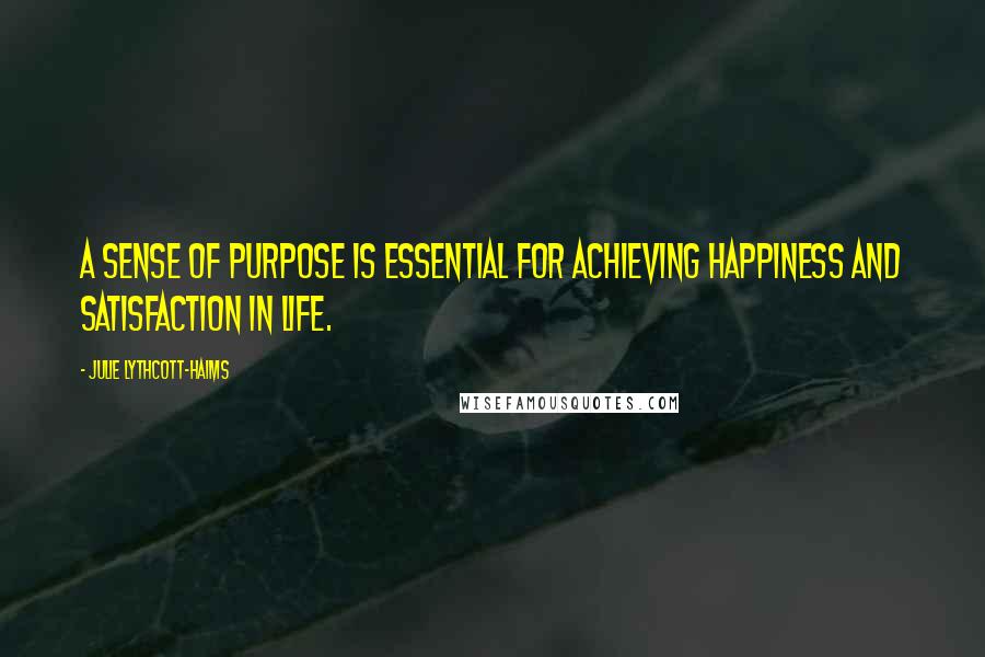 Julie Lythcott-Haims Quotes: A sense of purpose is essential for achieving happiness and satisfaction in life.