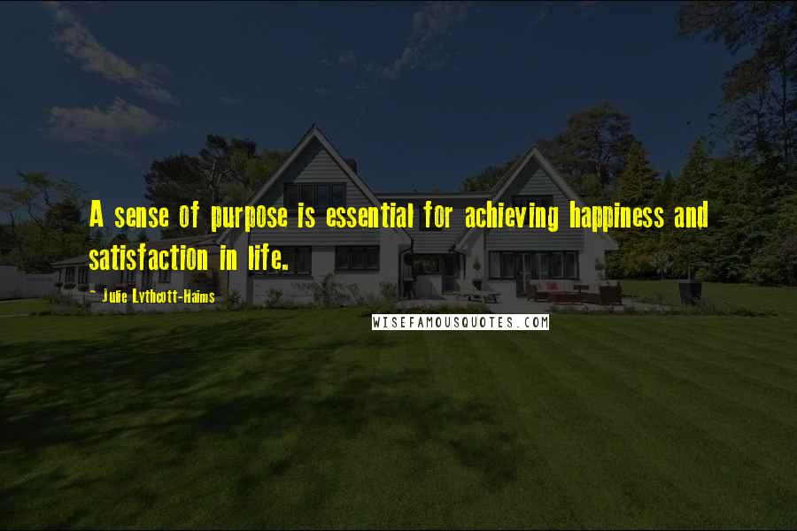 Julie Lythcott-Haims Quotes: A sense of purpose is essential for achieving happiness and satisfaction in life.