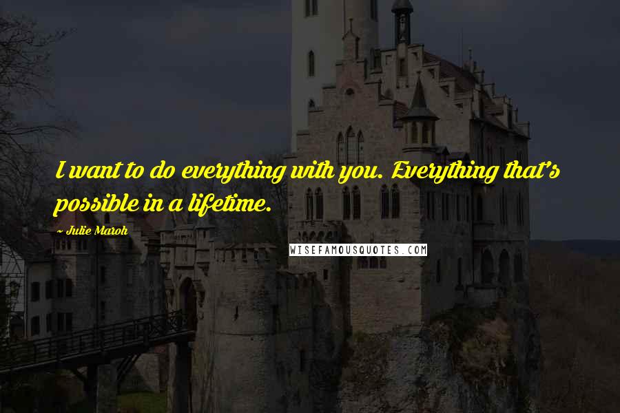 Julie Maroh Quotes: I want to do everything with you. Everything that's possible in a lifetime.