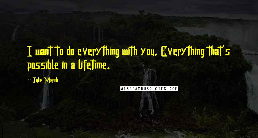 Julie Maroh Quotes: I want to do everything with you. Everything that's possible in a lifetime.